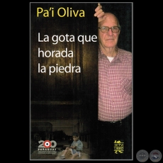 LA GOTA QUE HORADA LA PIEDRA - Autor: PA'I OLIVA - Ao 2011